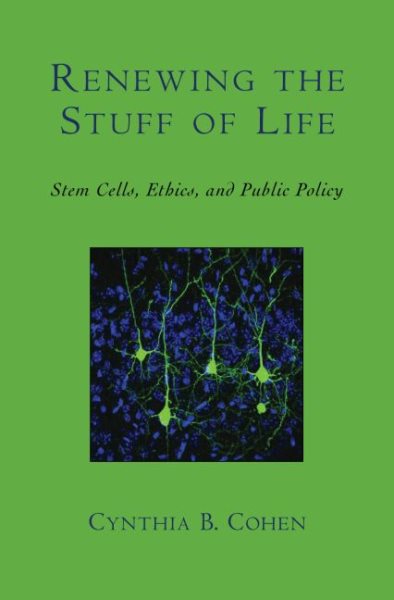 Renewing the Stuff of Life: Stem Cells, Ethics, and Public Policy cover