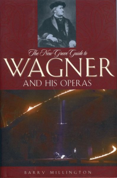 The New Grove Guide to Wagner and His Operas (New Grove Operas) cover