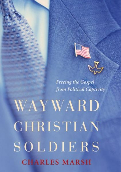 Wayward Christian Soldiers: Freeing the Gospel from Political Captivity cover