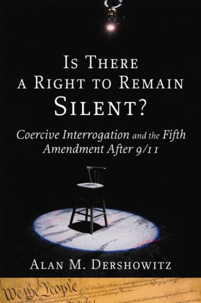 Is There a Right to Remain Silent?: Coercive Interrogation and the Fifth Amendment After 9/11 (Inalienable Rights) cover