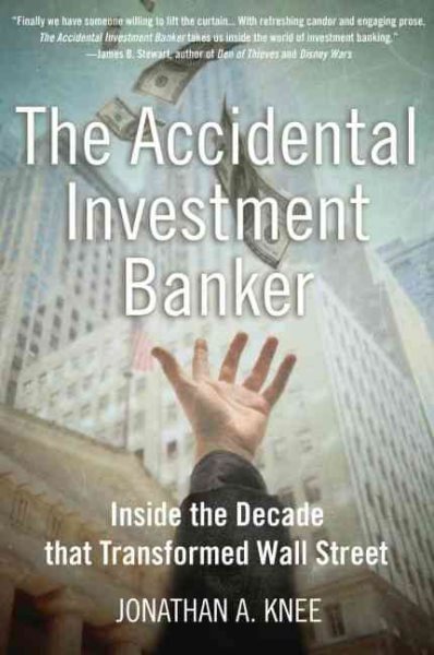 The Accidental Investment Banker: Inside the Decade that Transformed Wall Street cover