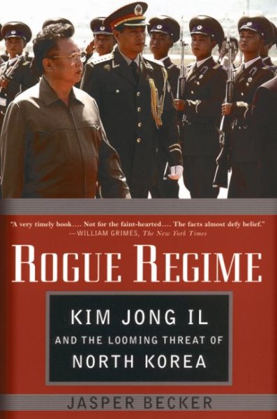 Rogue Regime: Kim Jong Il and the Looming Threat of North Korea cover