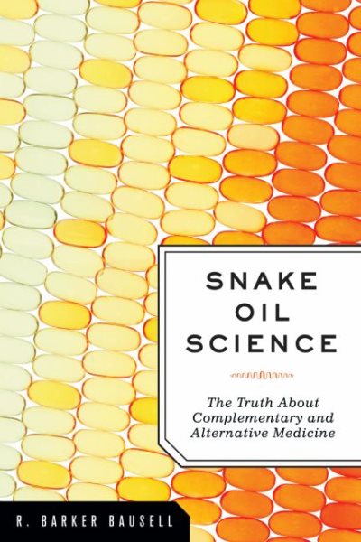 Snake Oil Science: The Truth about Complementary and Alternative Medicine cover