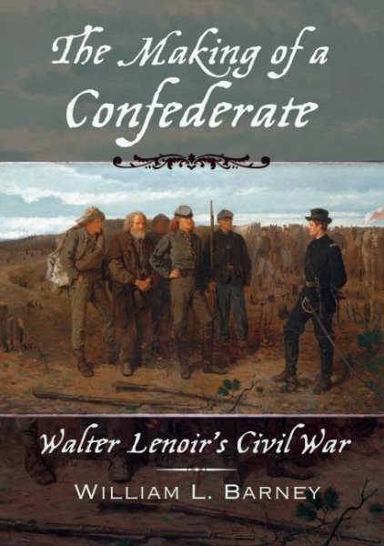The Making of a Confederate: Walter Lenoir's Civil War (New Narratives in American History) cover