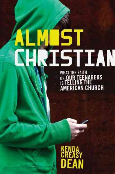 Almost Christian: What the Faith of Our Teenagers is Telling the American Church cover