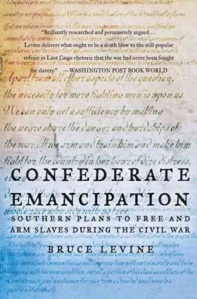 Confederate Emancipation: Southern Plans to Free and Arm Slaves during the Civil War cover