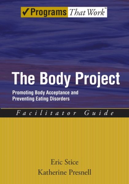 The Body Project: Promoting Body Acceptance and Preventing Eating Disorders Facilitator Guide (Treatments That Work) cover