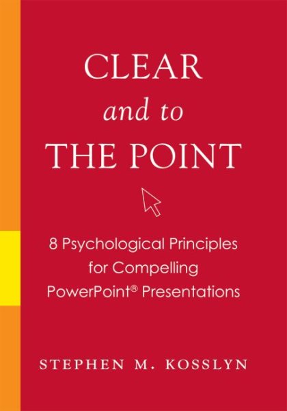 Clear and to the Point: 8 Psychological Principles for Compelling PowerPoint Presentations cover