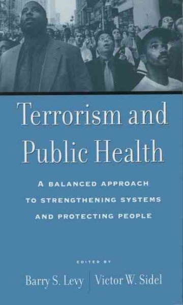 Terrorism and Public Health: A Balanced Approach to Strengthening Systems and Protecting People cover
