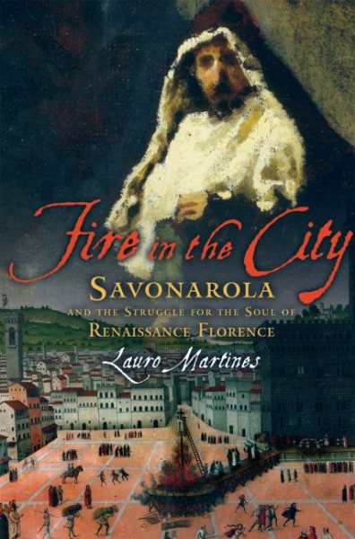 Fire in the City: Savonarola and the Struggle for the Soul of Renaissance Florence cover