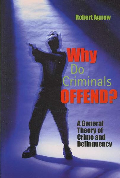 Why Do Criminals Offend?: A General Theory of Crime and Delinquency cover
