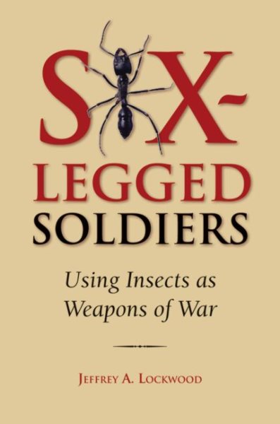 Six-Legged Soldiers: Using Insects as Weapons of War cover