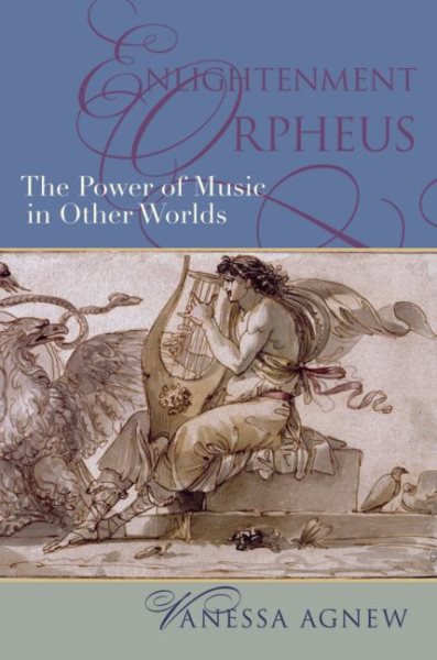 Enlightenment Orpheus: The Power of Music in Other Worlds (New Cultural History of Music) cover