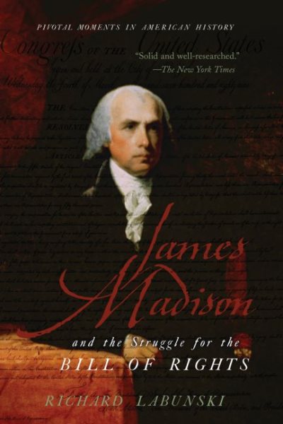 James Madison and the Struggle for the Bill of Rights (Pivotal Moments in American History)