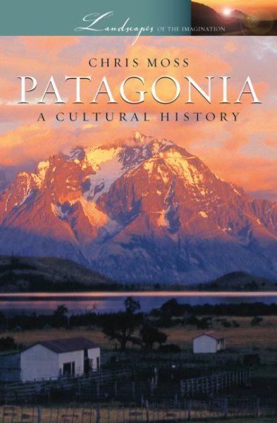 Patagonia: A Cultural History (Landscapes of the Imagination) cover