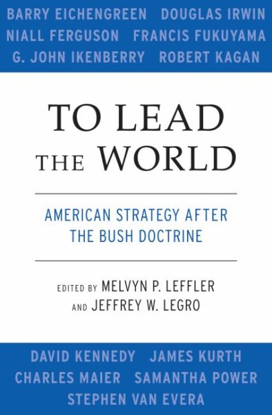 To Lead the World: American Strategy after the Bush Doctrine