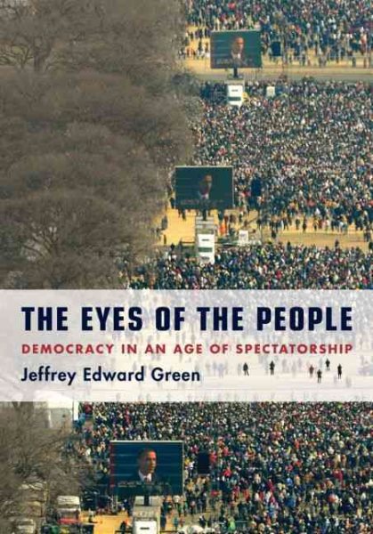 The Eyes of the People: Democracy in an Age of Spectatorship cover