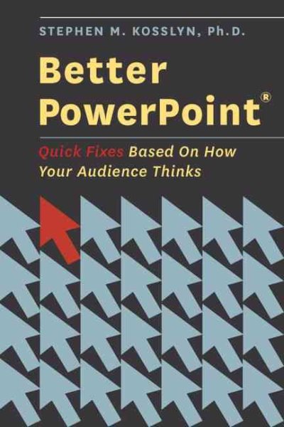 Better PowerPoint (R): Quick Fixes Based On How Your Audience Thinks cover