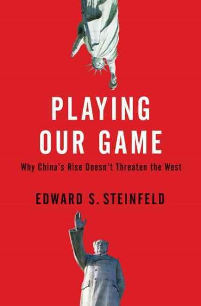 Playing Our Game: Why China's Rise Doesn't Threaten the West cover