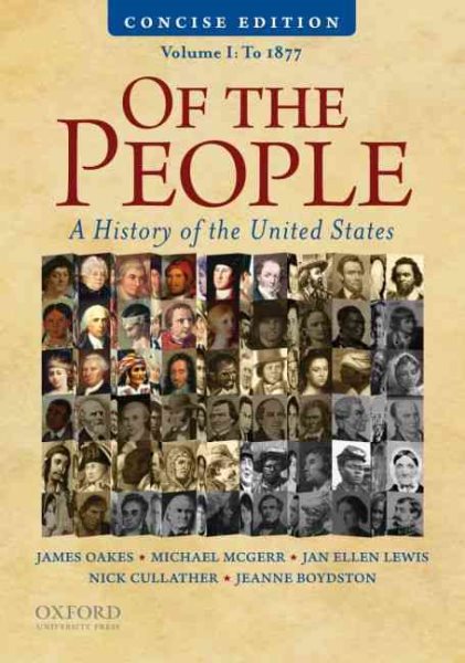 Of the People: A Concise History of the United States, Volume I: To 1877