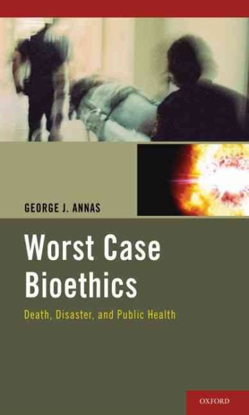 Worst Case Bioethics: Death, Disaster, and Public Health cover