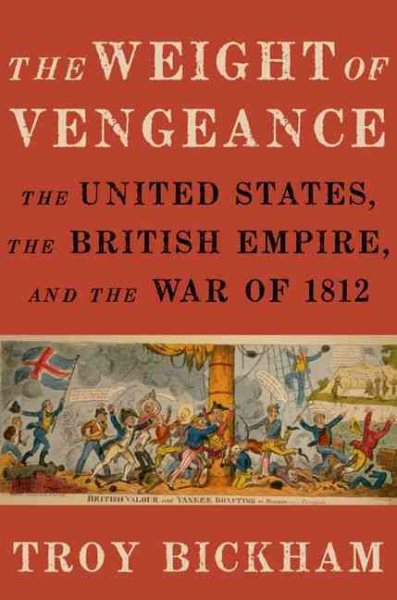 The Weight of Vengeance: The United States, the British Empire, and the War of 1812 cover