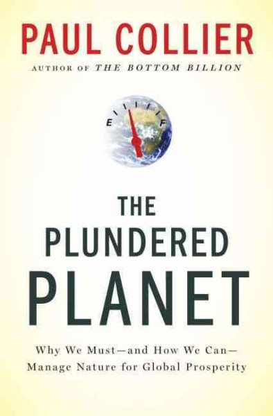 The Plundered Planet: Why We Must--and How We Can--Manage Nature for Global Prosperity cover