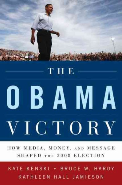 The Obama Victory: How Media, Money, and Message Shaped the 2008 Election cover