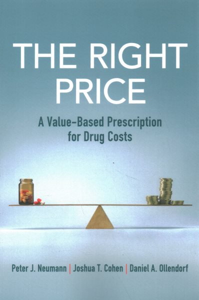 The Right Price: A Value-Based Prescription for Drug Costs cover