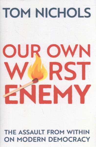 Our Own Worst Enemy: The Assault from within on Modern Democracy cover