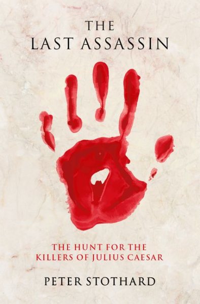 The Last Assassin: The Hunt for the Killers of Julius Caesar cover