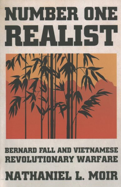Number One Realist: Bernard Fall and Vietnamese Revolutionary Warfare cover