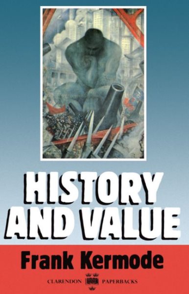 History and Value: The Clarendon Lectures and the Northcliffe Lectures 1987 cover
