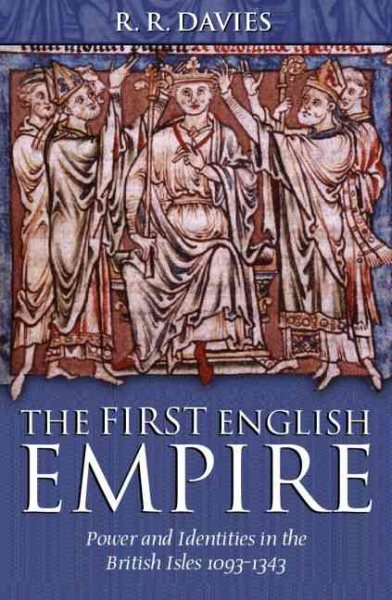 The First English Empire: Power and Identities in the British Isles 1093-1343 (Ford Lectures) cover