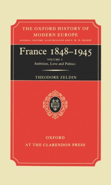 France 1848-1945, Vol. 1: Ambition, Love, and Politics (Oxford History of Modern Europe) cover
