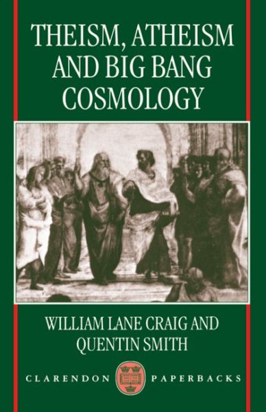 Theism, Atheism, and Big Bang Cosmology (Clarendon Paperbacks) cover
