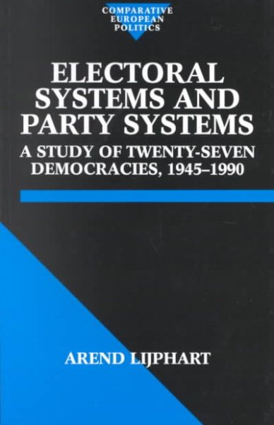 Electoral Systems and Party Systems: A Study of Twenty-Seven Democracies, 1945-1990 (Comparative European Politics) (Comparative Politics)