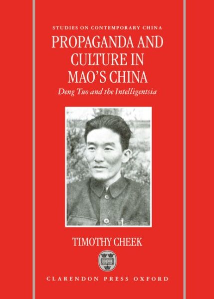 Propaganda and Culture in Mao's China: Deng Tuo and the Intelligentsia (Studies on Contemporary China) cover