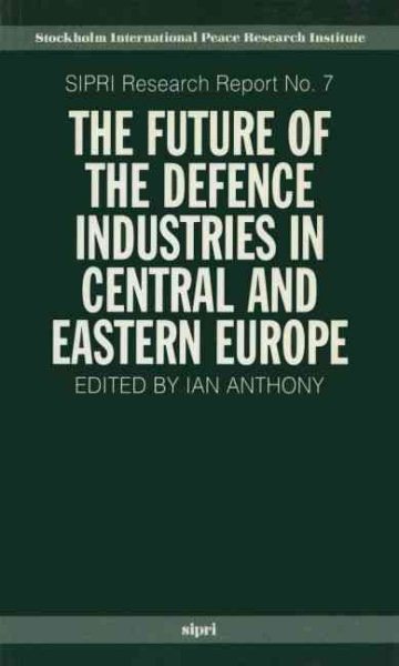 The Future of the Defence Industries in Central and Eastern Europe (SIPRI Research Reports) cover