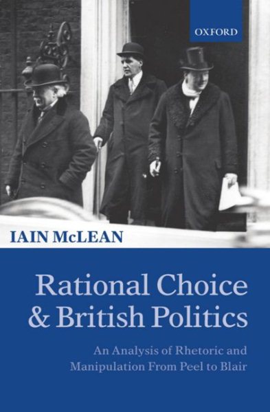 Rational Choice and British Politics: An Analysis of Rhetoric and Manipulation from Peel to Blair cover