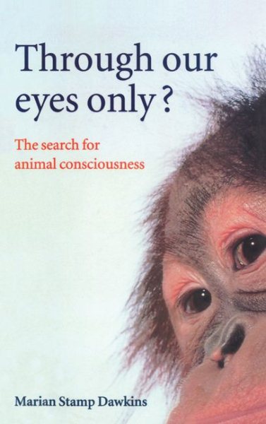 Through Our Eyes Only?: The Search for Animal Consciousness cover