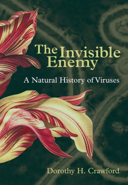 The Invisible Enemy: A Natural History of Viruses