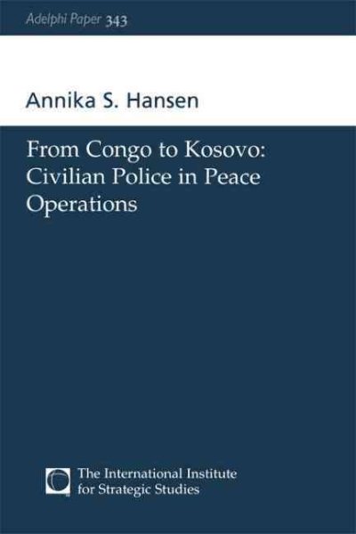 From Congo to Kosovo: Civilian Police in Peace Operations (Adelphi series) cover