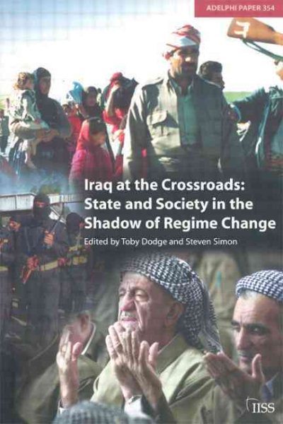 Iraq at the Crossroads: State and Society in the Shadow of Regime Change (Adelphi series) cover
