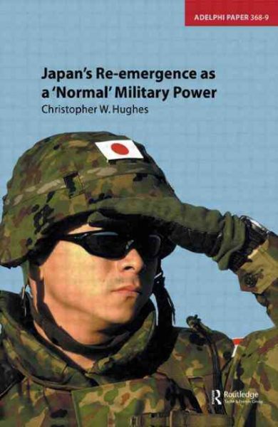 Japan's Re-emergence as a 'Normal' Military Power (Adelphi Series)