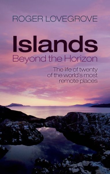 Islands Beyond the Horizon: The life of twenty of the world's most remote places cover