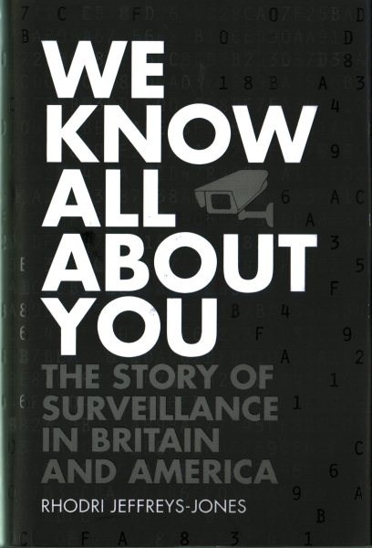 We Know All About You: The Story of Surveillance in Britain and America cover