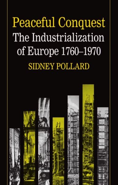 Peaceful Conquest: The Industrialization of Europe, 1760-1970 cover