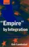 Empire by Integration: The United States and European Integration, 1945-1997 cover