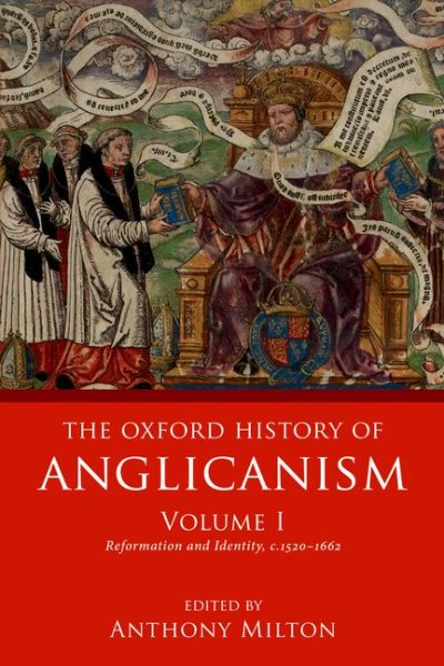 The Oxford History of Anglicanism, Volume I: Reformation and Identity c.1520-1662 cover